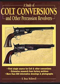 a study of colt conversions and other percussion revolvers 1st edition r bruce mcdowell 0873414462,