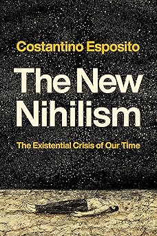 the new nihilism the existential crisis of our time 1st edition costantino esposito 0268207992, 978-0268207991