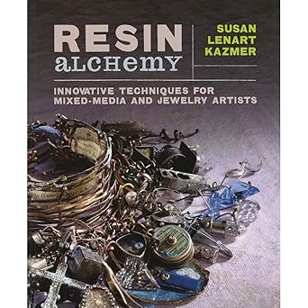 resin alchemy innovative techniques for mixed media and jewelry artists 1st edition susan lenart kazmer