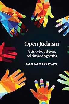 open judaism a guide for believers atheists and agnostics 1st edition rabbi barry l schwartz 0827615248,