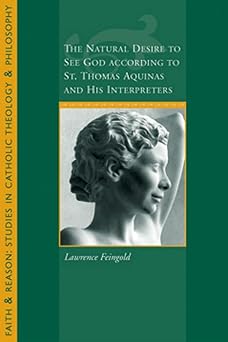 the natural desire to see god according to st thomas and his interpreters 1st edition lawrence feingold