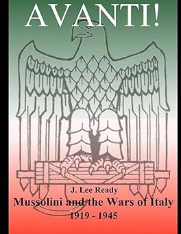 avanti mussolini and the wars of italy 1919 1945 1st edition j lee ready ,richard p christensen 1477551891,