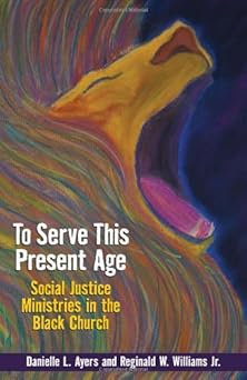 to serve this present age social justice ministry in the black church 1st edition danielle l ayers ,reginald
