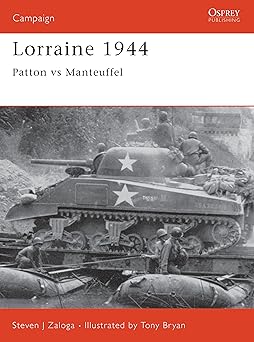 lorraine 1944 patton vs manteuffel 1st edition steven j zaloga ,tony bryan 1841760897, 978-1841760896