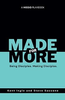 made for more being disciples making disciples 1st edition kent ingle ,steve saccone 1732806330,