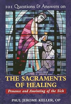 101 questions and answers on the sacraments of healing penance and anointing of the sick 1st edition paul