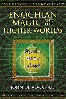 enochian magic and the higher worlds beyond the realm of the angels 1st edition john desalvo ph d 1620553015,