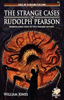 the strange cases of rudolph pearson horripilating tales of the cthulhu mythos 1st edition william jones
