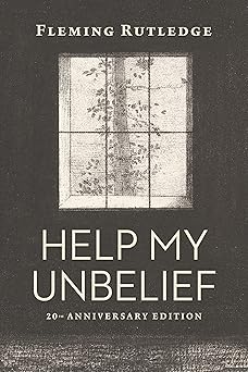 help my unbelief 20th 1st edition fleming rutledge 0802877907, 978-0802877901