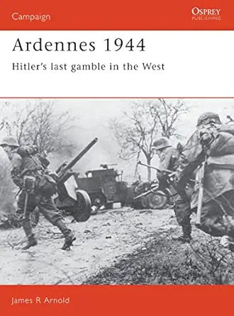 ardennes 1944 hitlers last gamble in the west 1st edition james arnold 0850459591, 978-0850459593