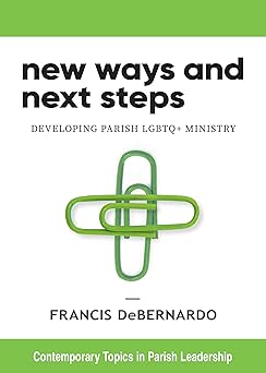 new ways and next steps developing parish lgbtq+ ministry 1st edition francis debernardo 0814668607,