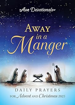 away in a manger daily prayers for advent and christmas 2025 1st edition ave maria press ,josh noem