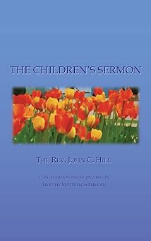 the childrens sermon with a selection of five minute sermons to children for pastors sunday school libraries