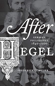 after hegel german philosophy 1840a 1900 1st edition frederick c beiser 0691173710, 978-0691173719