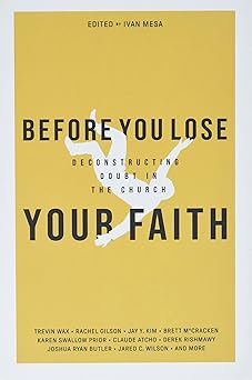 before you lose your faith deconstructing doubt in the church 1st edition trevin wax ,ian harber ,brett