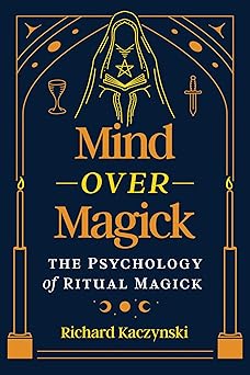 mind over magick the psychology of ritual magick 1st edition richard kaczynski 1644119641, 978-1644119648