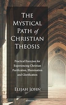 the mystical path of christian theosis practical exercises for experiencing christian purification