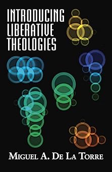 introducing liberative theologies 1st edition dr miguel de la torre 162698140x, 978-1626981409