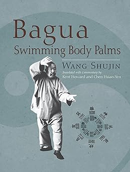 bagua swimming body palms 1st edition shujin wang ,kent howard ,chen hsiao yen 1583942459, 978-1583942451
