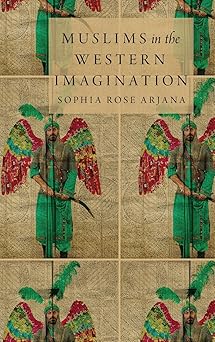 muslims in the western imagination 1st edition sophia rose arjana 0199324921, 978-0199324927