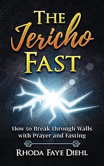 the jericho fast how to break through walls with prayer and fasting 1st edition rhoda faye diehl 1735476005,