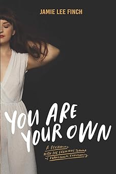 you are your own a reckoning with the religious trauma of evangelical christianity 1st edition jamie lee