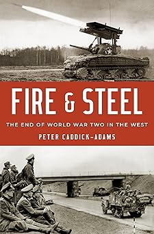fire and steel the end of world war two in the west 1st edition peter caddick adams 0190601868, 978-0190601867