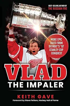 vlad the impaler more epic tales from detroits 97 stanley cup conquest 1st edition keith gave 195242125x,