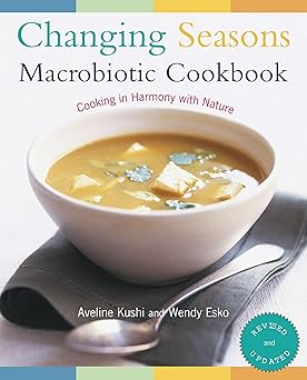 changing seasons macrobiotic cookbook cooking in harmony with nature 1st edition aveline kushi ,wendy esko