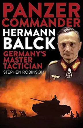 panzer commander hermann balck germanys master tactician 1st edition stephen robinson 1922539112,