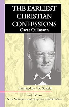 the earliest christian confessions 1st edition oscar cullmann ,gary habermas ,benjamin charles shaw ,j k s