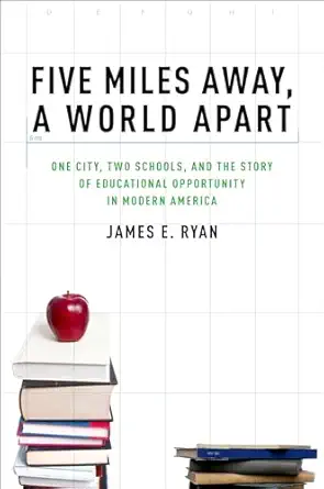 five miles away a world apart one city two schools and the story of educational opportunity in modern america