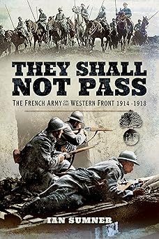 they shall not pass the french army on the western front 1914 1918 1st edition ian sumner 1526721821,