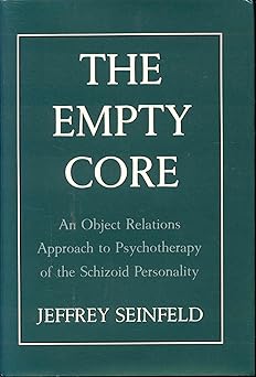 the empty core an object relations approach to psychotherapy of the schizoid personality 1st edition jeffrey