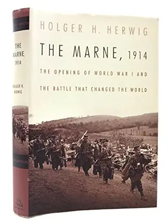 the marne 1914 the opening of world war i and the battle that changed the world 1st edition holger h herwig