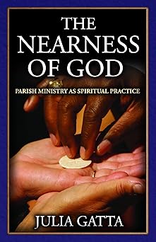 the nearness of god parish ministry as spiritual practice 1st edition julia gatta 0819223182, 978-0819223180