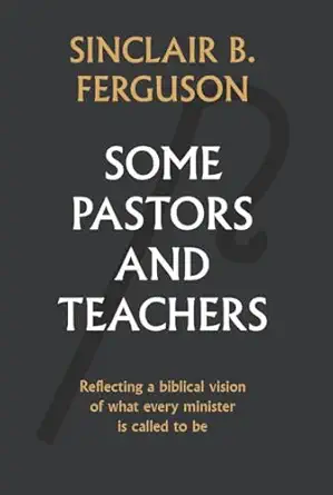 some pastors and teachers 1st edition sinclair ferguson 184871789x, 978-1848717893