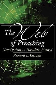 the web of preaching new options in homiletic method 1st edition richard eslinger 068701297x, 978-0687012978