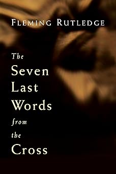the seven last words from the cross 1st edition fleming rutledge 0802827861, 978-0802827869