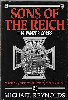 sons of the reich the history of ii ss panzer corps 1st edition major general michael reynolds cb 0971170932,
