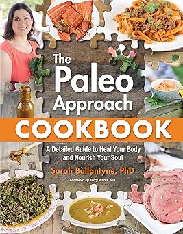 paleo approach cookbook a detailed guide to heal your body and nourish your soul 1st edition sarah ballantyne