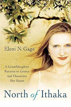 north of ithaka a granddaughter returns to greece and discovers her roots 1st edition eleni n gage