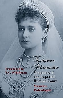 empress alexandra memories of the imperial russian court 1st edition maurice paleologue ,t c