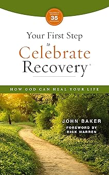 your first step to celebrate recovery updated how god can heal your life 1st edition john baker ,rick warren