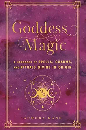 goddess magic a handbook of spells charms and rituals divine in origin 1st edition aurora kane 1577152379,