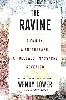 the ravine a family a photograph a holocaust massacre revealed 1st edition wendy lower 0358627931,