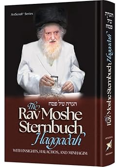 the rav moshe sternbuch haggadah with insights halachos and minhagim 1st edition artscroll mesorah