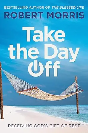 take the day off receiving gods gift of rest 1st edition robert morris ,max lucado 1546010165, 978-1546010166