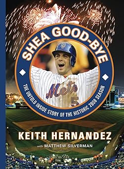 shea good bye the untold inside story of the historic 2008 season 1st edition keith hernandez ,matthew