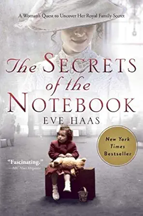 the secrets of the notebook a womans quest to uncover her royal family secret 1st edition eve haas